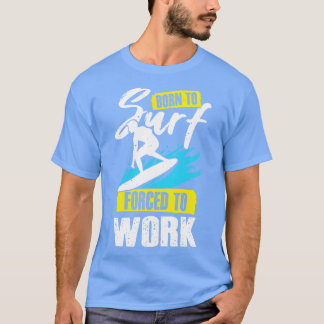 T-shirt Né Au Surf Forcé À Travailler Surf Surfer Cadeau