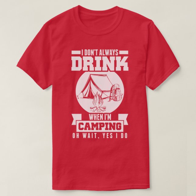 T-shirt Ne Bois Pas Toujours Quand Je Camping Attends Oui  (Design devant)
