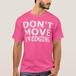 T-shirt Ne Bouge Pas Je Suis Edging Funny Edging Gym Bodyb