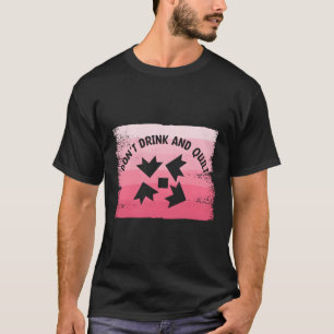 T-shirt Ne Buvez Pas Et Ne Cachez Pas De Coussin En Quilt