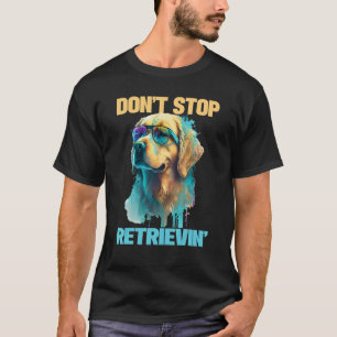 T-shirt Ne cesse pas de récupérer - Chien Retriever Doré R