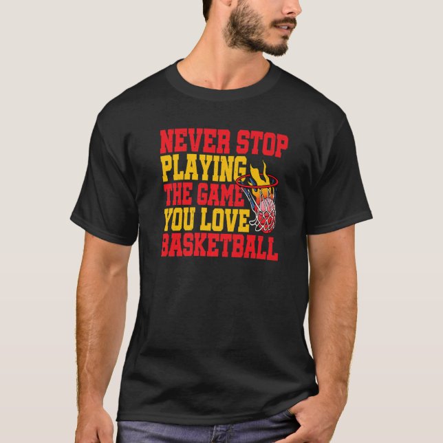 T-shirt Ne Cessez Jamais De Jouer Au Jeu Que Vous Aimez Ba (Devant)