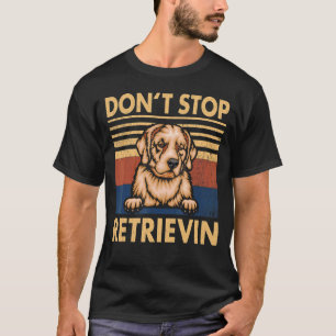 T-shirt Ne cessez pas de récupérer le retriever doré vinta