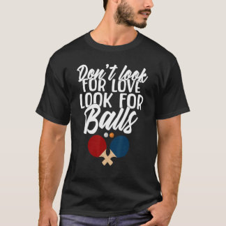 T-shirt Ne cherchez pas Love cherchez Balls Table Tennis