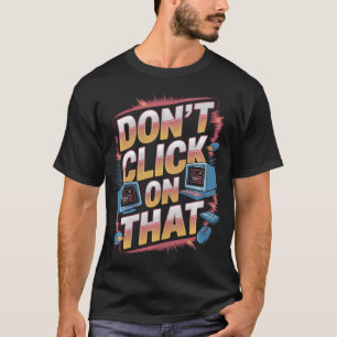 T-shirt Ne cliquez pas sur ce soutien technique informatiq