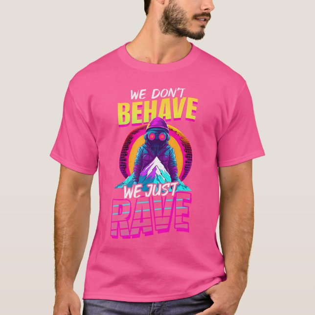T-shirt Ne Comportez Pas Juste Rave Design Edm Rave (Devant)