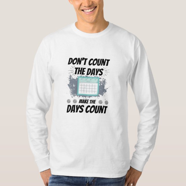 T-shirt Ne comptez pas les jours faire compter les jours (Devant)