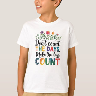 T-shirt Ne comptez pas les jours, faites que les jours com