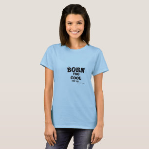 T-shirt Né cool. C'est une malédiction que certains doiven