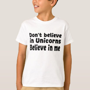 T-shirt Ne croyez pas aux licornes - Croyez en moi