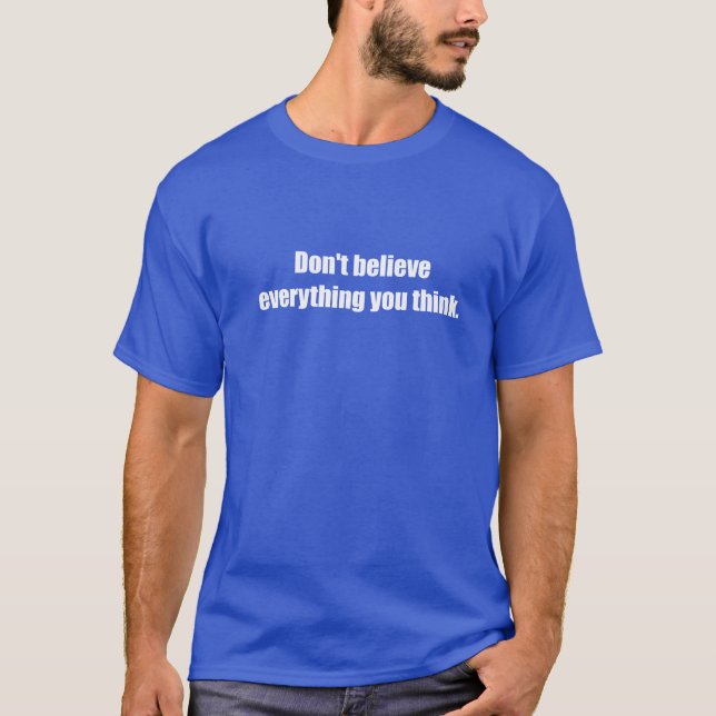 T-shirt Ne croyez pas qu'EverythingYou pensent (Devant)