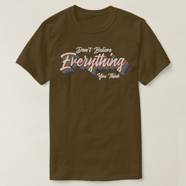 T-shirt ne croyez pas tout ce que vous pensez (Design devant)