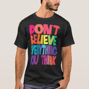 T-shirt Ne croyez pas tout ce que vous pensez Hommes et Fe