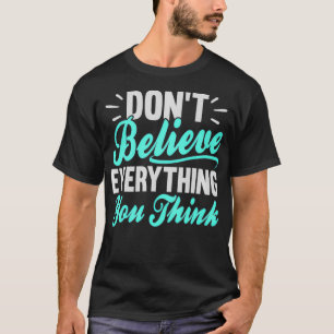 T-shirt Ne croyez pas tout ce que vous pensez Witty Medita