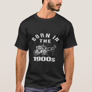 T-shirt Né dans les années 1900 Blague drôle et sarcastiqu
