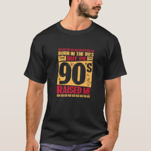 T-shirt Né Dans Les Années 80 Mais Les Années 90 M'A Élevé