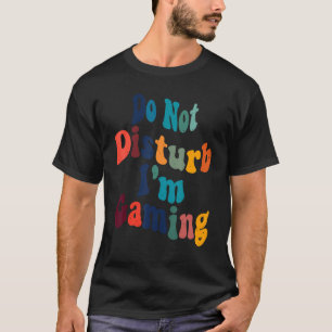 T-shirt Ne dérangez pas Je suis en train de jouer des paro