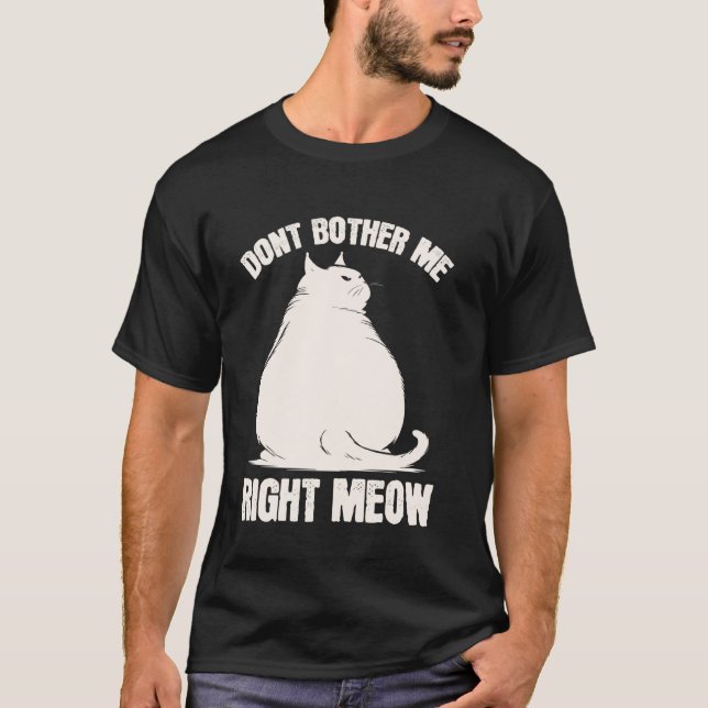 T-shirt Ne dérangez pas maintenant, chat drôle et dodu (Devant)