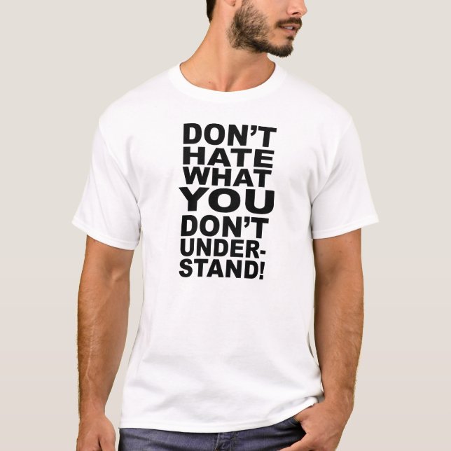 T-SHIRT NE DÉTESTEZ PAS CE QUE VOUS NE COMPRENEZ PAS (Devant)