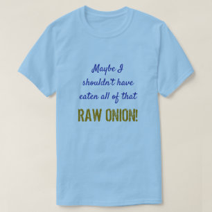 T-shirt "… ne devrait pas avoir mangé tout cet OIGNON C
