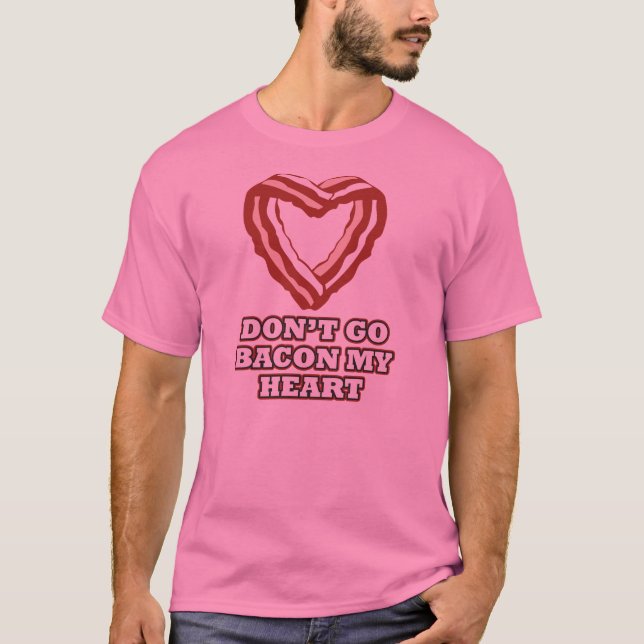 T-shirt Ne disparaissent pas le lard mon coeur (Devant)