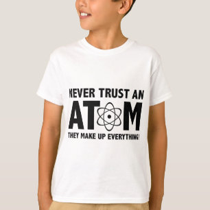 T-shirt Ne Fais Jamais Confiance À Un Atom. Ils Composent