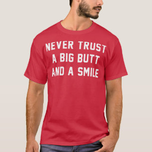 T-shirt Ne fais jamais confiance à un gros cul et un souri