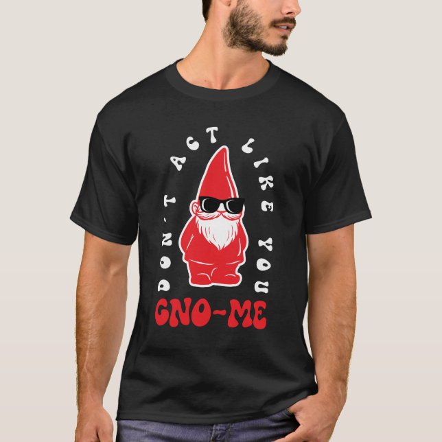 T-shirt Ne fais pas comme si t'étais Gno-me (Devant)
