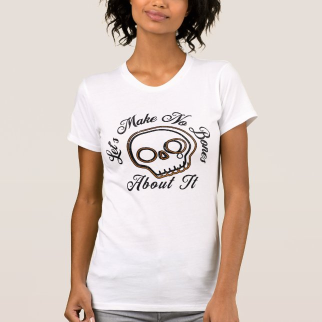 T-shirt Ne faisons pas d'os à ce sujet Halloween Te crâne  (Devant)