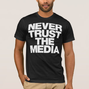 T-shirt Ne faites jamais confiance à la chemise de médias