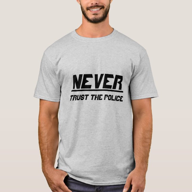 T-shirt Ne faites jamais confiance à la police (Devant)