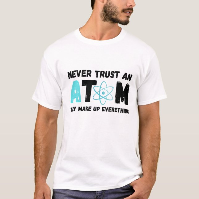 T-SHIRT NE FAITES JAMAIS CONFIANCE À UN ATOM (Devant)
