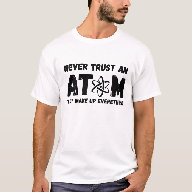 T-SHIRT NE FAITES JAMAIS CONFIANCE À UN ATOM (Devant)