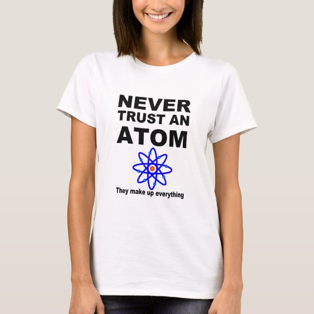 T-shirt Ne faites jamais confiance à un atome (Devant)