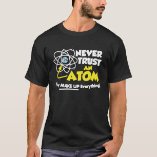 T-shirt Ne faites jamais confiance à un atome qu'ils
