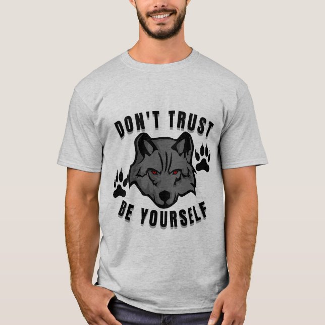 T-shirt Ne faites pas confiance, soyez vous-même conceptio (Devant)