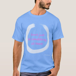 T-shirt Ne Faites Pas Seulement Quelque Chose Asseyez-vous