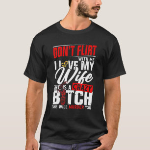 T-shirt Ne flirte pas avec moi J'aime ma femme Elle va tue