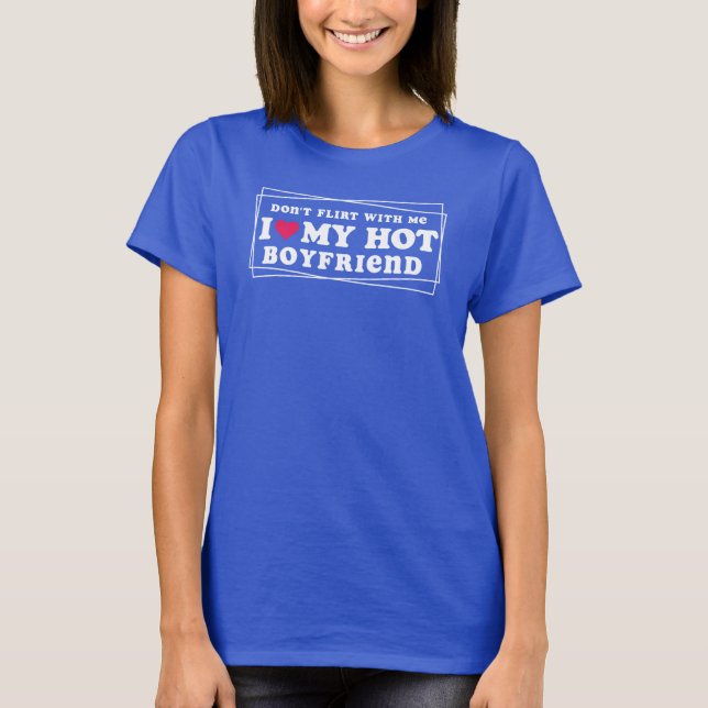 T-shirt Ne flirte pas avec moi Je coeur Mon petit ami chau (Devant)