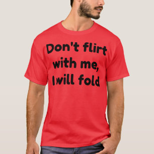 T-shirt ne flirtez pas avec moi je vais plier 1