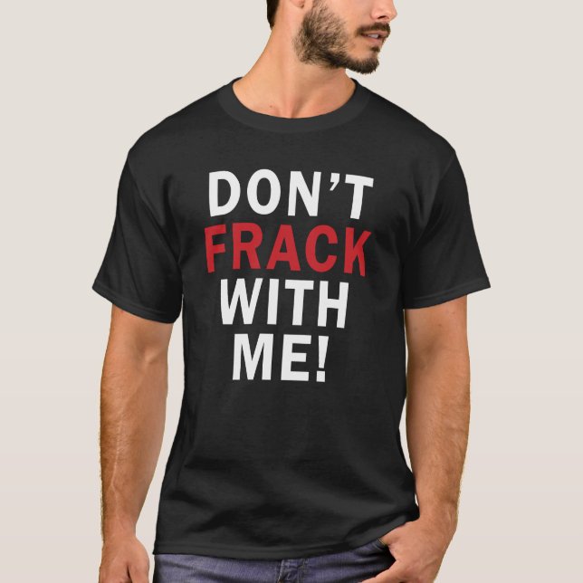 T-shirt Ne font pas FRACK avec moi ! - T foncé des hommes (Devant)