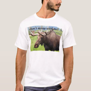 T-shirt Ne font pas les orignaux avec moi