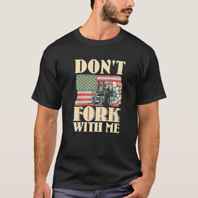 T-shirt Ne fourche pas avec moi Funny Forklifator Forklif (Devant)