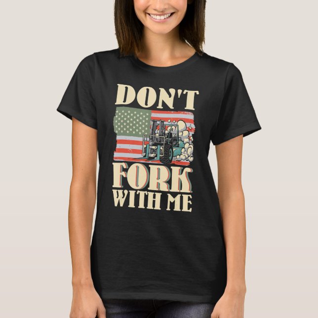 T-shirt Ne fourche pas avec moi Funny Forklifator Forklif (Devant)