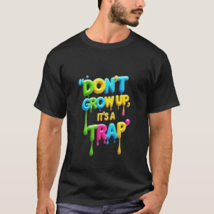 T-shirt Ne grandissez pas, c’est un piège T-Shirt, Citat