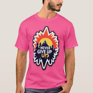 T-shirt NE JAMAIS ABANDONNER – S'élever avec détermination