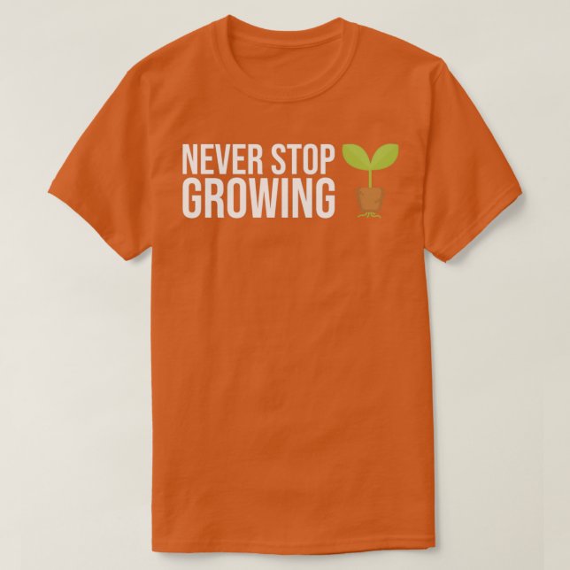 T-shirt Ne jamais cesser de cultiver le vêtement de jardin (Design devant)