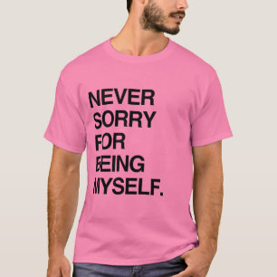 T-SHIRT NE JAMAIS ÊTRE DÉSOLÉ D'ÊTRE MOI-MÊME
