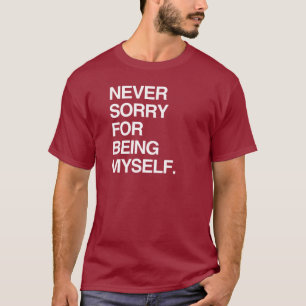 T-SHIRT NE JAMAIS ÊTRE DÉSOLÉ D'ÊTRE MOI-MÊME