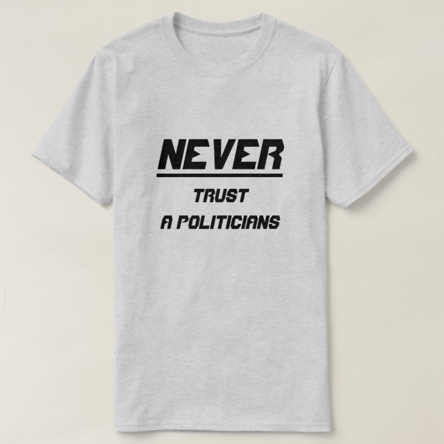 T-shirt Ne jamais faire confiance à des politiciens (Design devant)